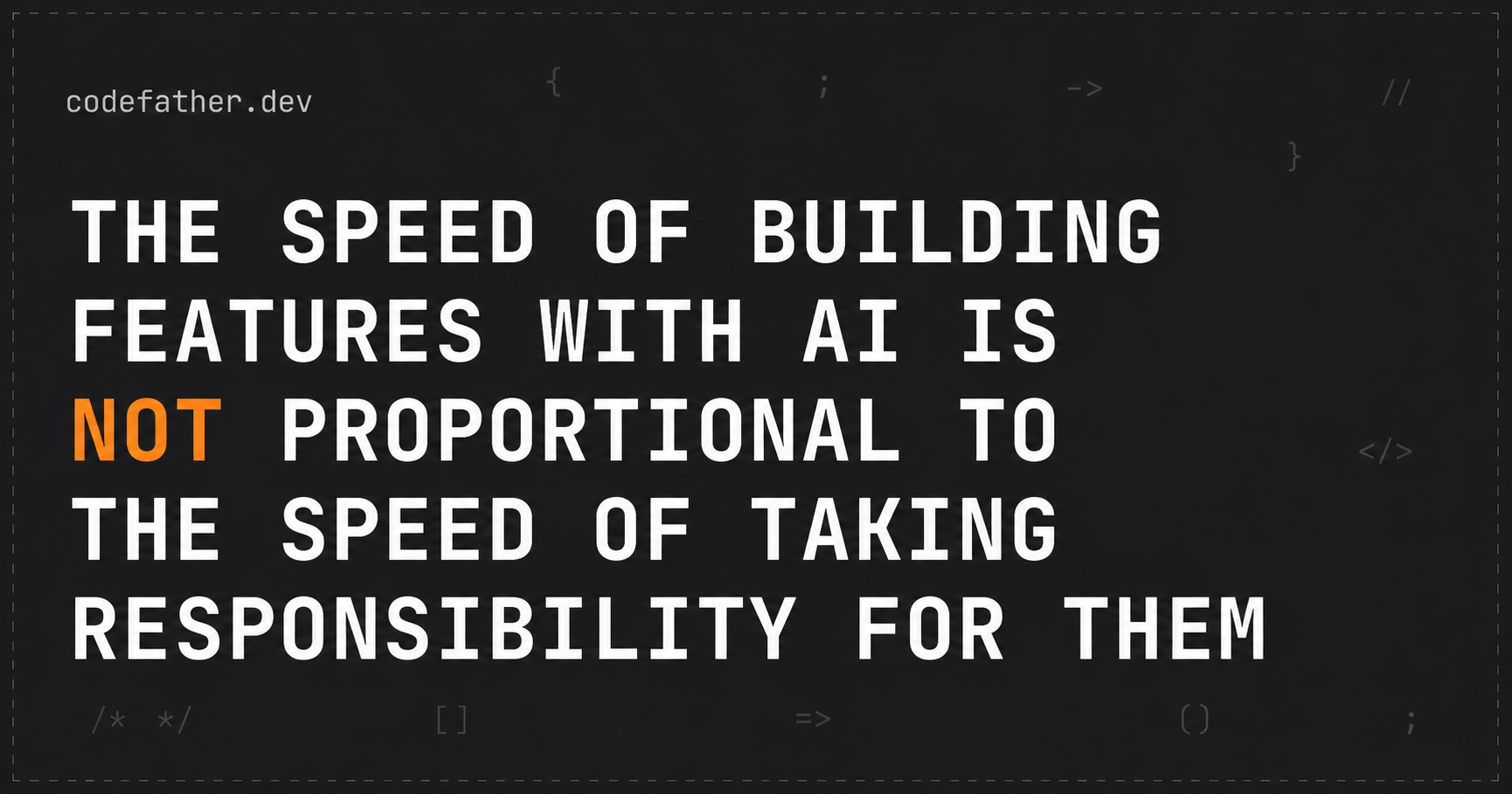 The speed of building features with AI is not proportional to the speed of taking responsibility for them